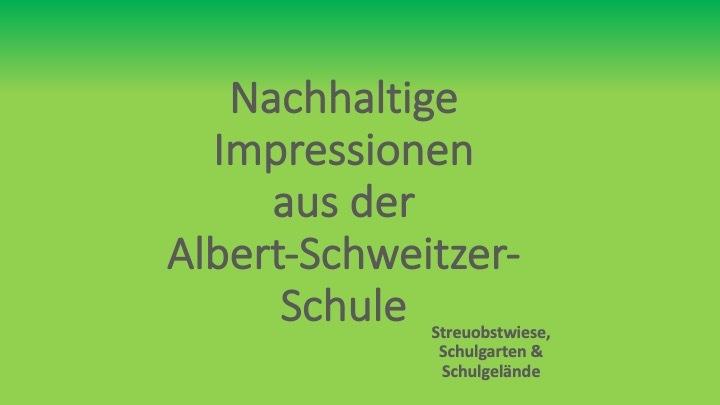 Text auf grünem Hintergrund: „Nachhaltige Impressionen aus der Albert-Schweitzer-Schule – Streuobstwiese, Schulgarten & Schulgelände.“